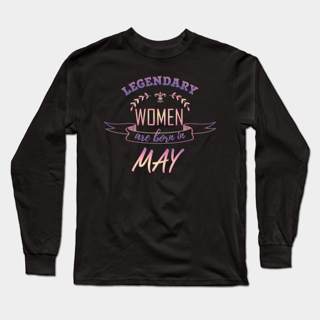 Legendary Woman Born in May Long Sleeve T-Shirt by LifeSimpliCity